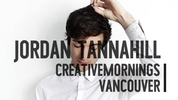 Jordan Tannahill - CreativeMornings Vancouver