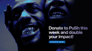 Artistic image of two smiling faces with the words "Donate to Push this week and double your impact" followed by a Donate Now button